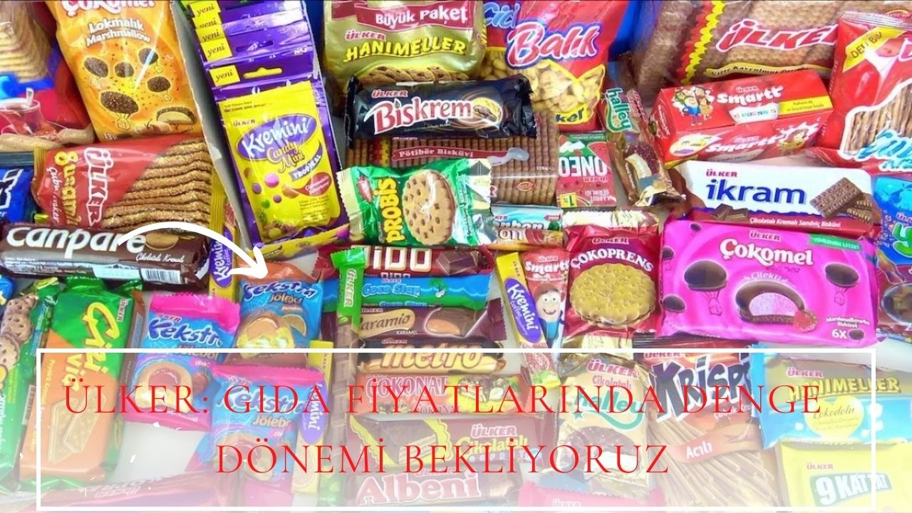 Ülker: Gıda fiyatlarında denge dönemi bekliyoruz