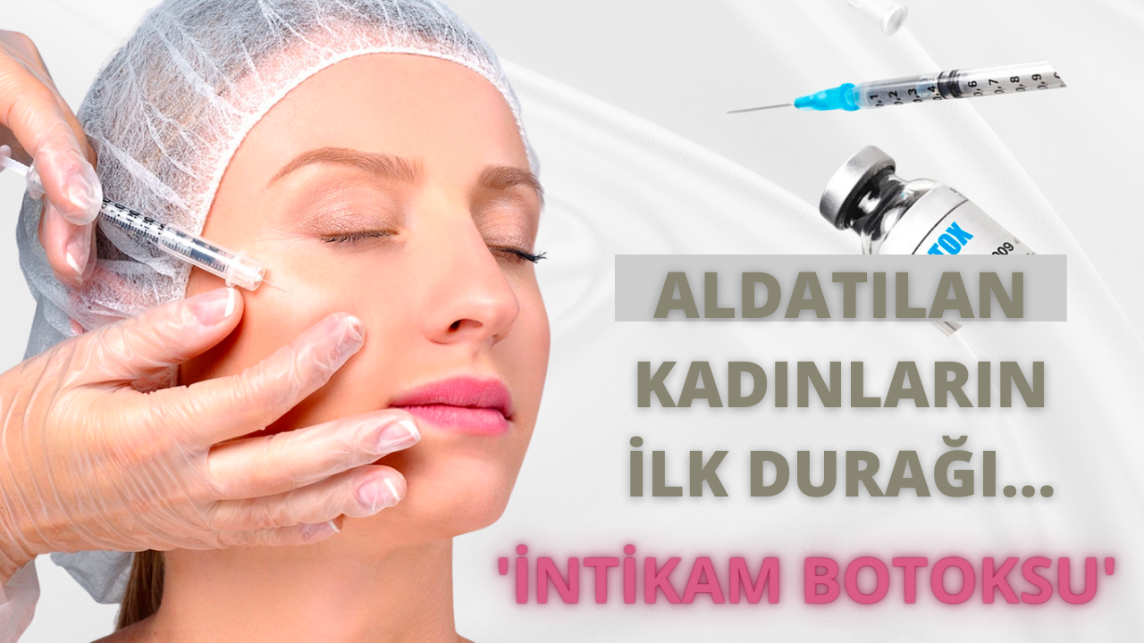 Aldatılan kadınların ilk durağı: İntikam botoksu