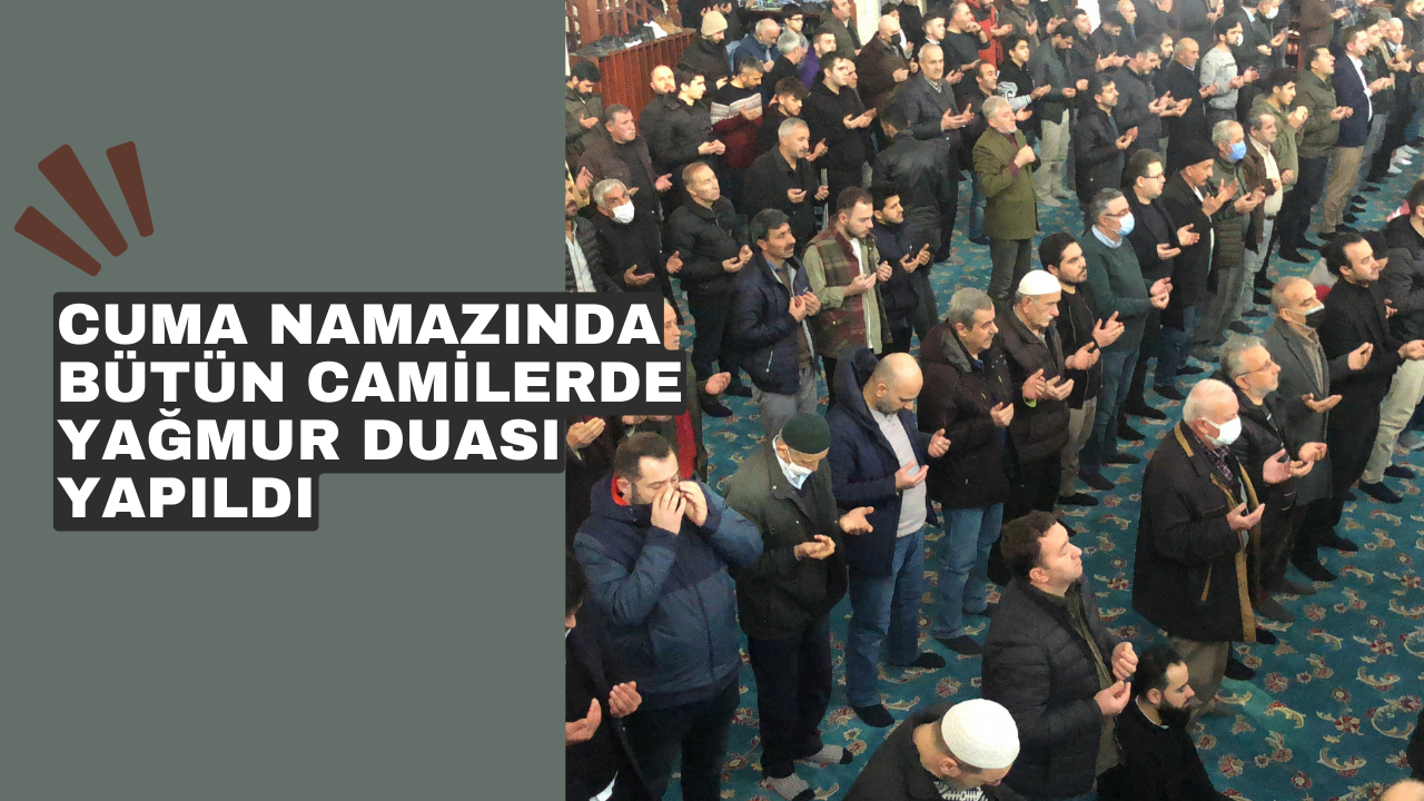 Cuma namazında bütün camilerde yağmur duası yapıldı
