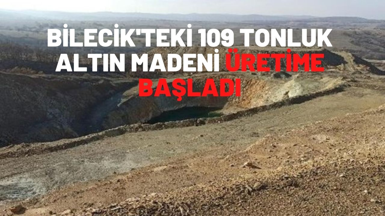 Bilecik'teki 109 tonluk altın madeni üretime başladı