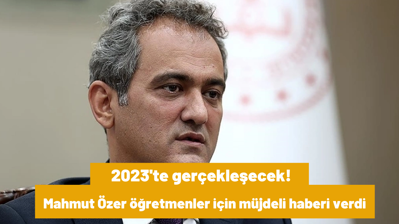 Mahmut Özer öğretmenler için müjdeli haberi verdi: 2023'te gerçekleşecek!