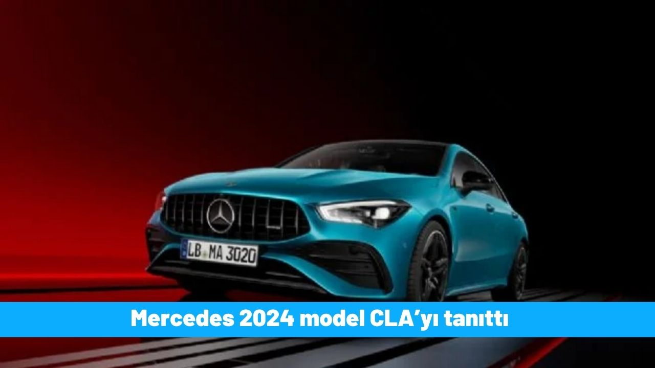 Mercedes 2024 model CLA’yı tanıttı