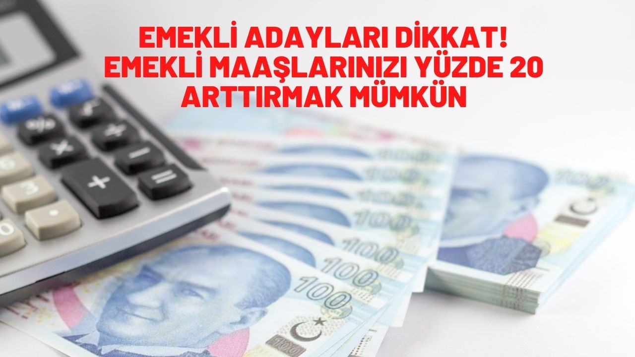 Emekli adayları dikkat: Emekli maaşlarınızı yüzde 20 arttırmak mümkün! İşte formülü