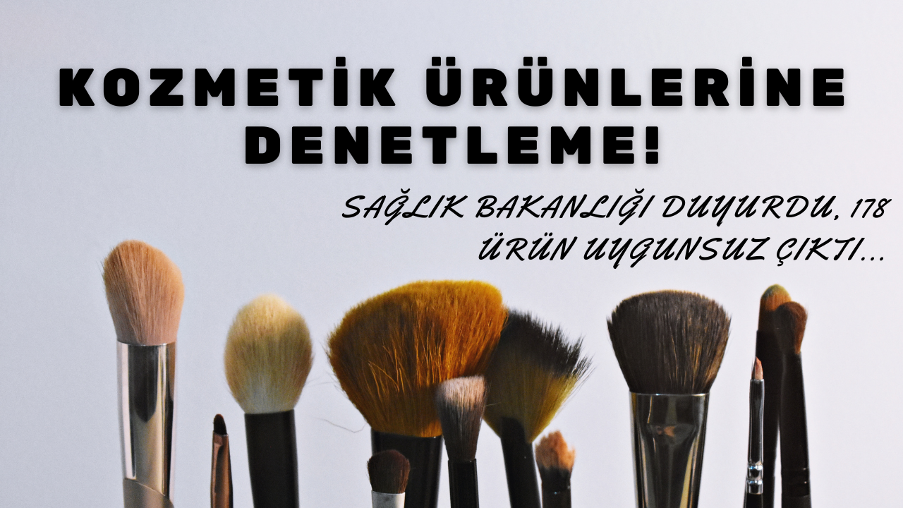 Kozmetik ürünlerine denetleme! Sağlık Bakanlığı duyurdu: 178 ürün uygunsuz çıktı!