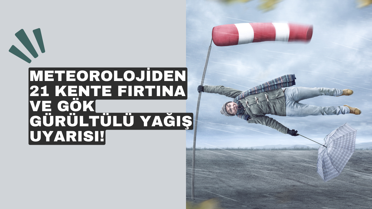 Meteorolojiden 21 kente fırtına ve gök gürültülü yağış uyarısı!