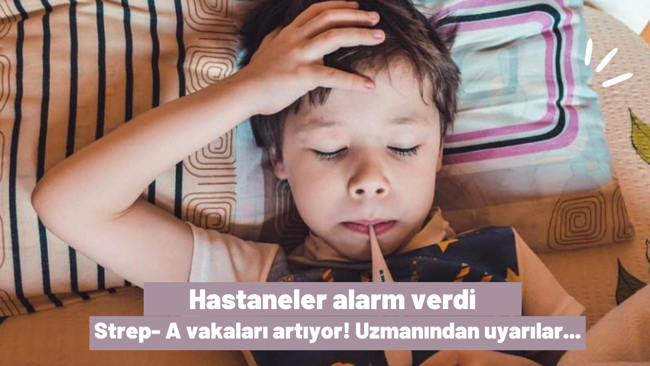 Hastaneler alarm verdi: Strep- A vakaları artıyor! Uzmanından uyarılar...