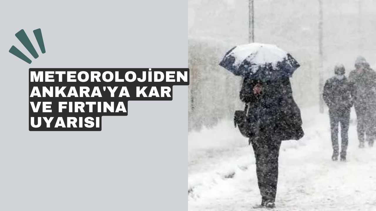 Meteorolojiden Ankaralılara kar ve fırtına uyarısı