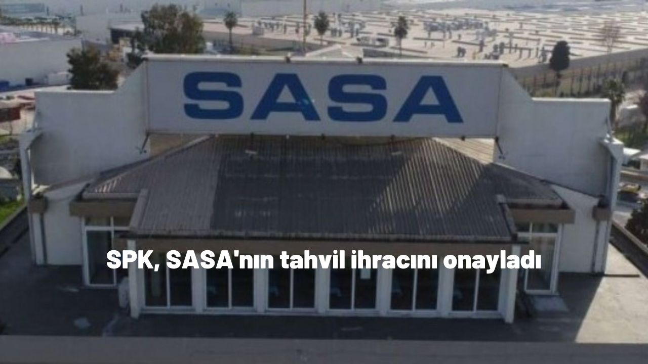SPK, SASA'nın tahvil ihracını onayladı