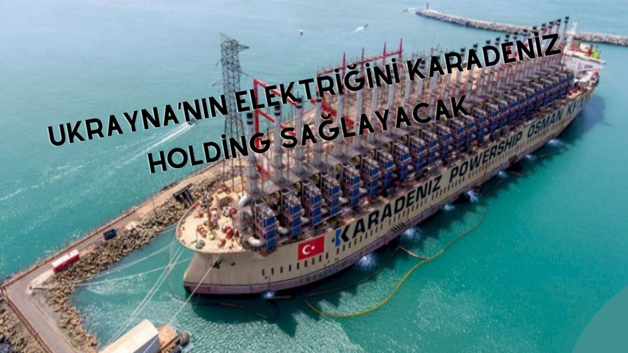 Ukrayna’nın elektriğini Karadeniz Holding sağlayacak