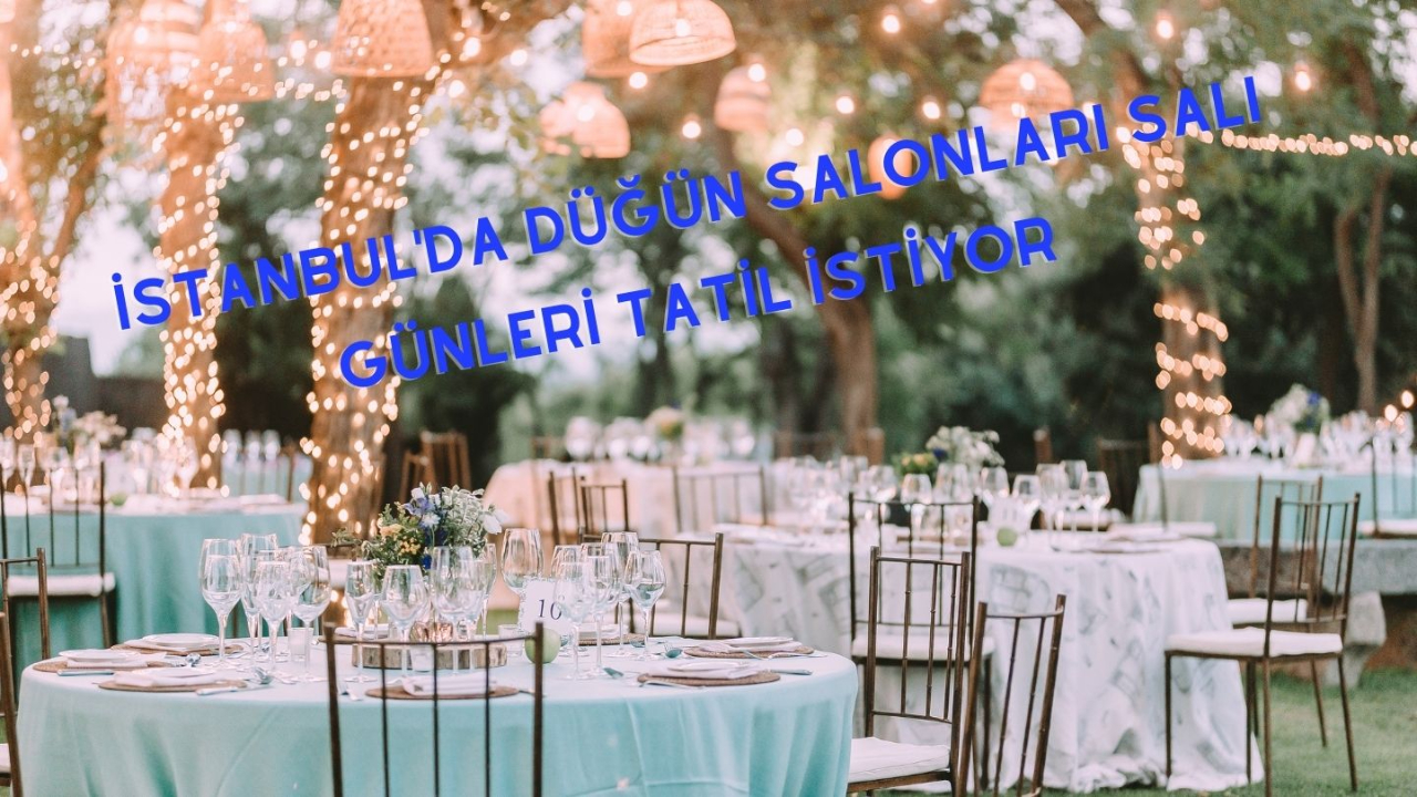 İstanbul'da düğün salonları salı günleri tatil istiyor