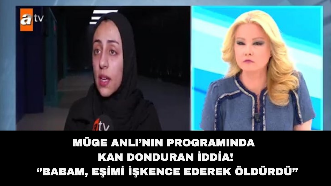 Müge Anlı’nın programında kan donduran iddia! ‘’Babam, eşimi işkence ederek öldürdü’’