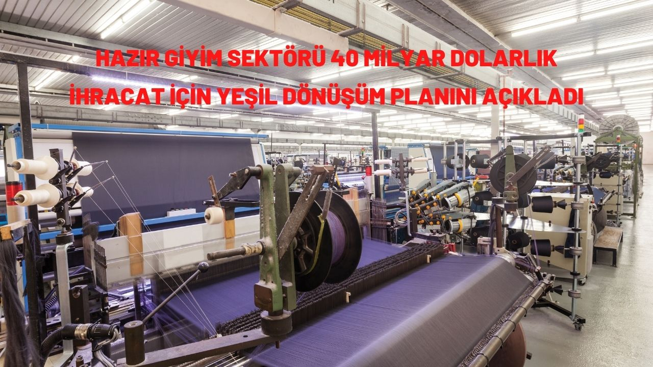 Hazır giyim sektörü 40 milyar dolarlık ihracat için yeşil dönüşüm planını açıkladı