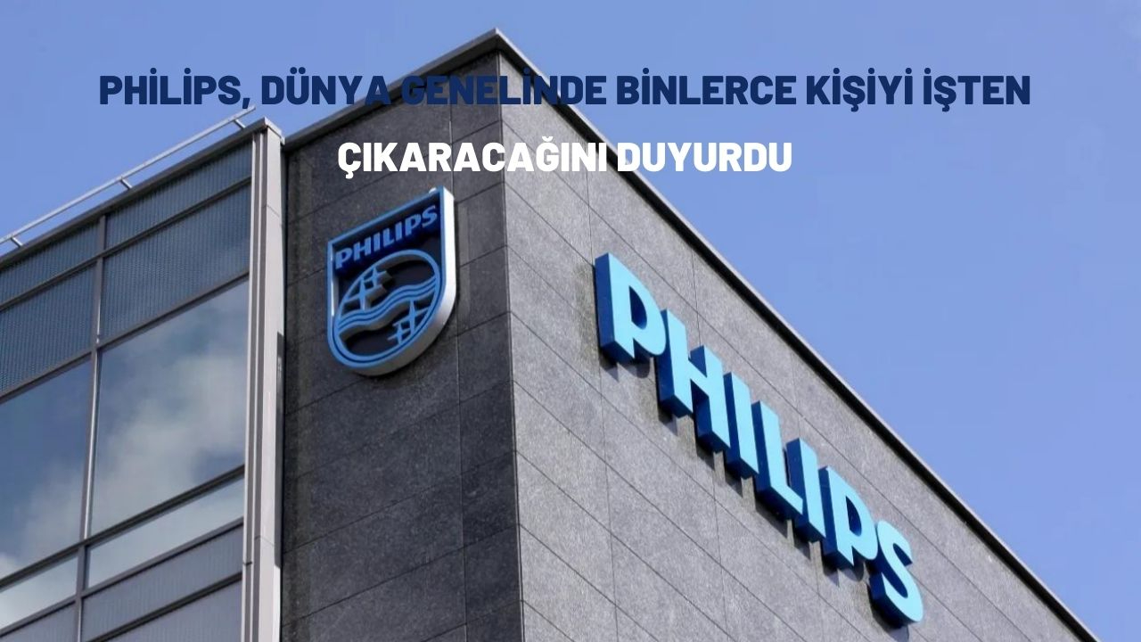 Philips, dünya genelinde binlerce kişiyi işten çıkaracağını duyurdu