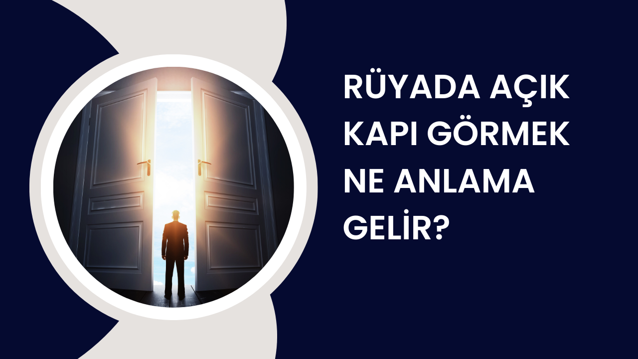Rüyada açık kapı görmek ne anlama gelir?