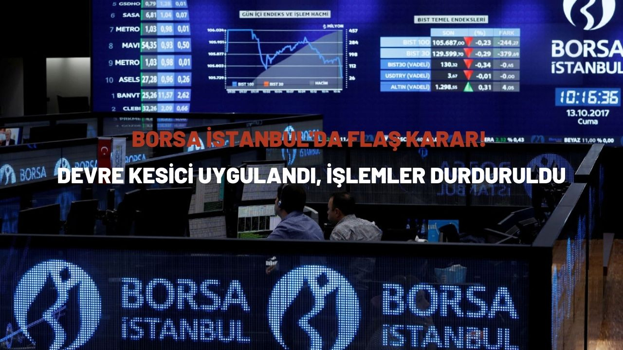 Borsa İstanbul'da flaş karar! Devre kesici uygulandı, işlemler durduruldu