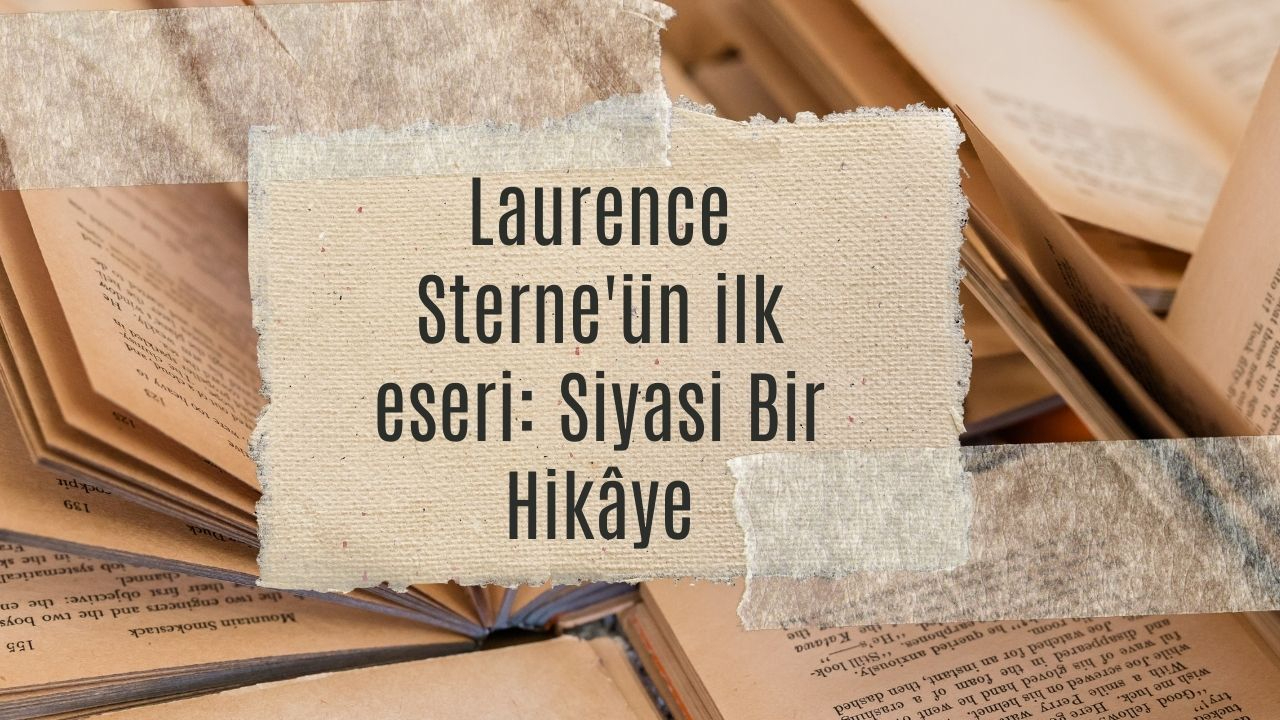 Laurence Sterne'ün ilk eseri: Siyasi Bir Hikâye