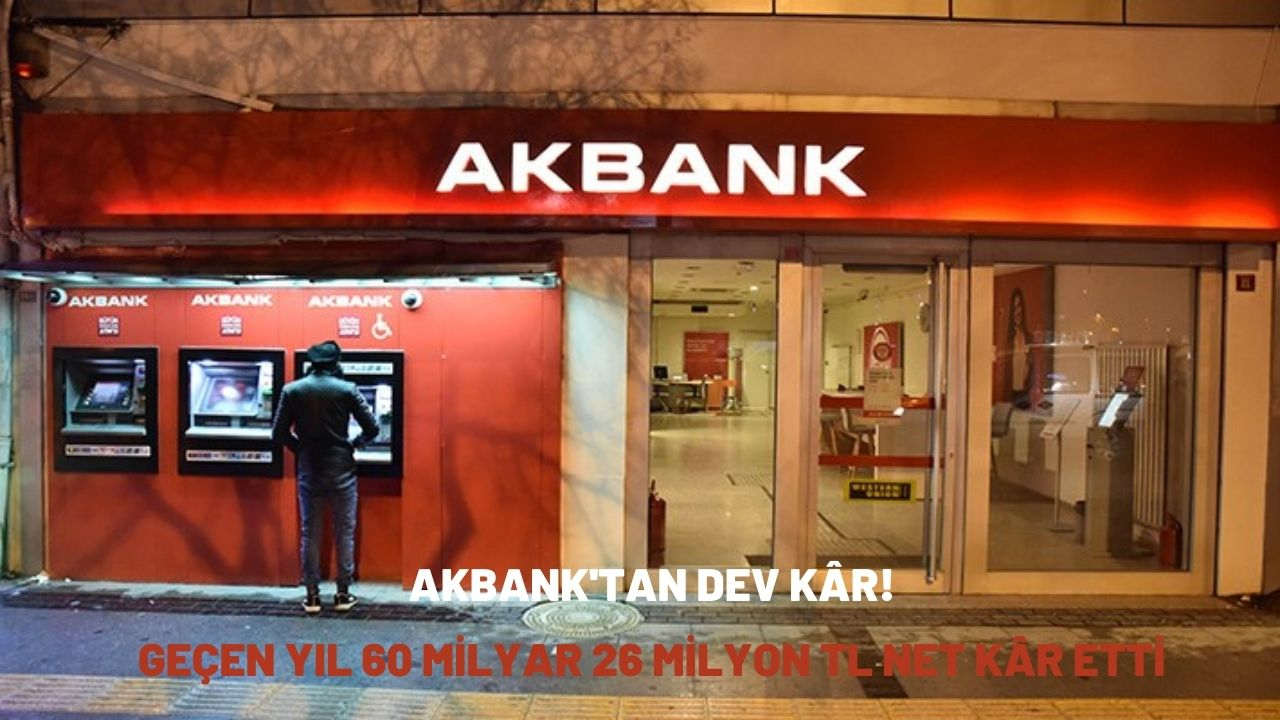 Akbank'tan dev kâr! Geçen yıl 60 milyar 26 milyon TL net kâr etti