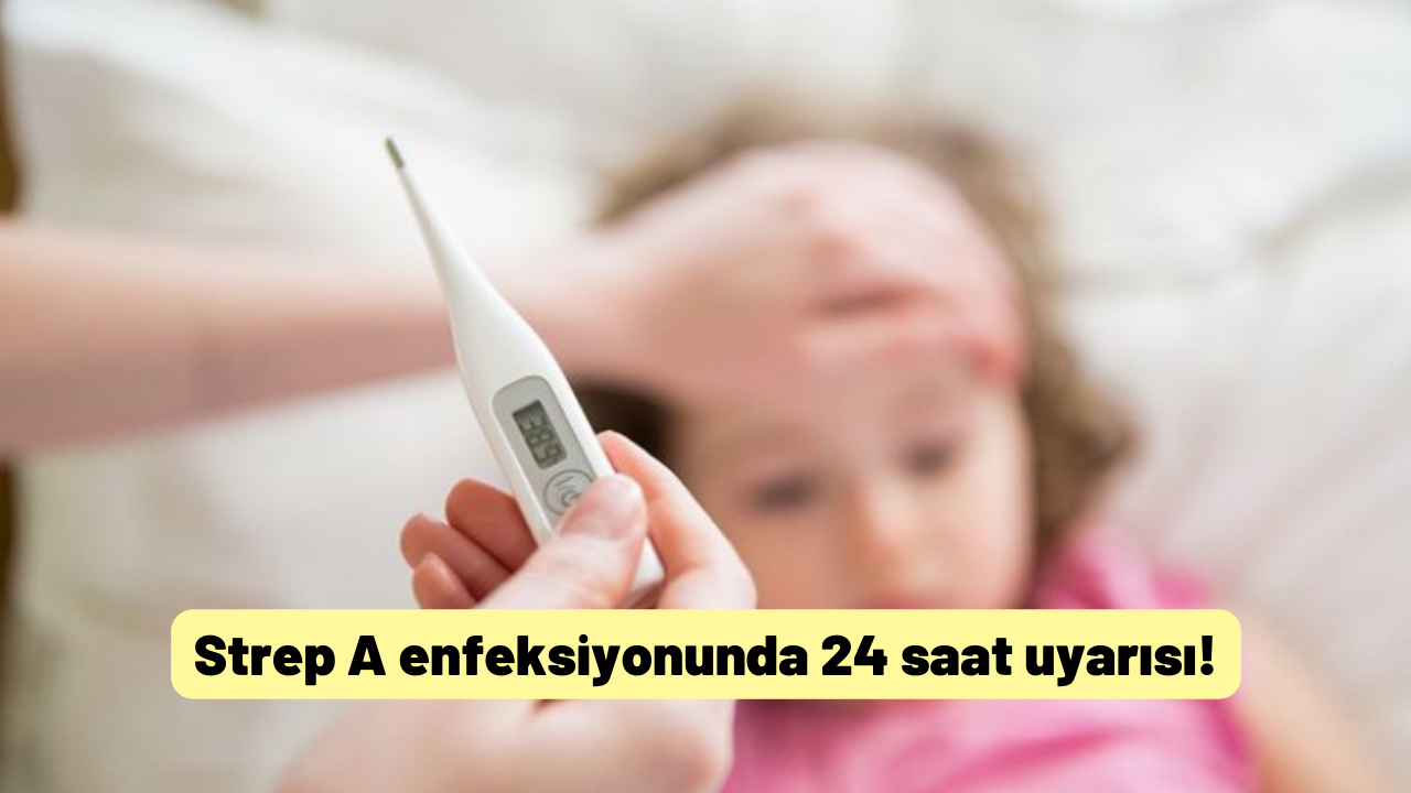 Strep A enfeksiyonunda 24 saat uyarısı!