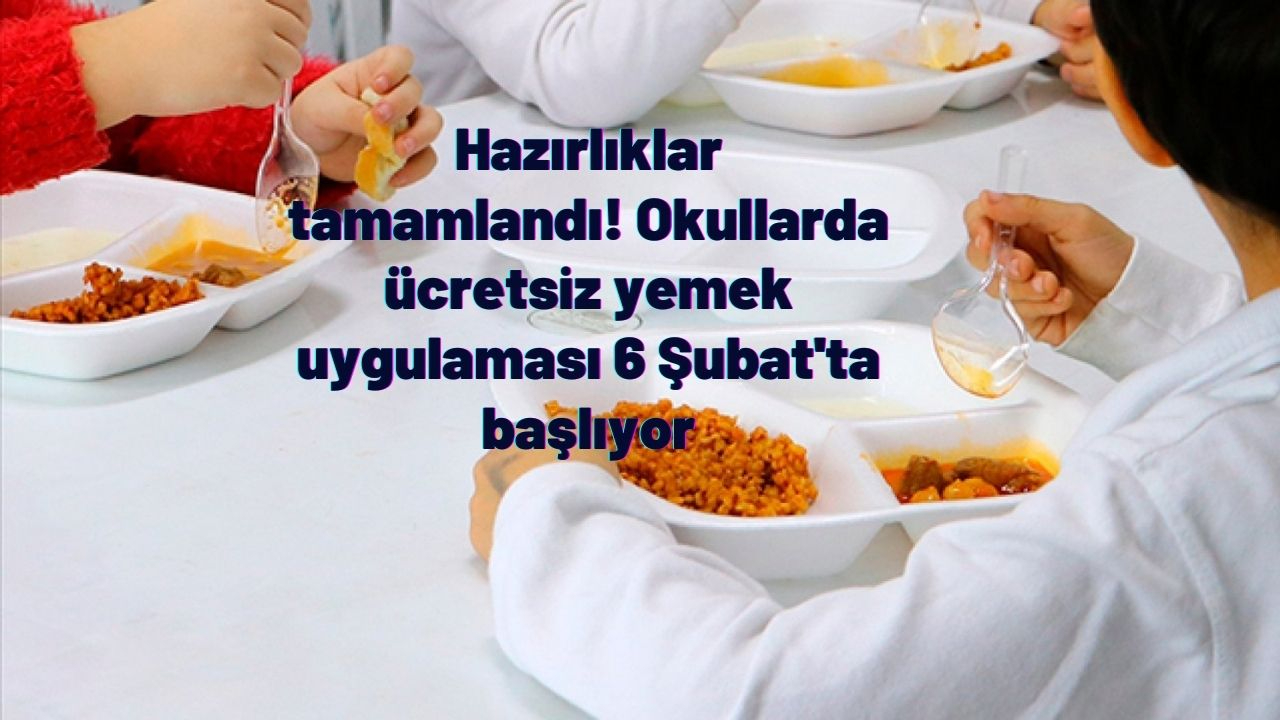 Hazırlıklar tamamlandı! Okullarda ücretsiz yemek uygulaması 6 Şubat'ta başlıyor