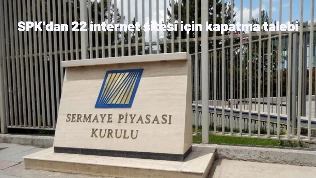 SPK 22 internet sitesine erişimin engellenmesi için hukuki işlem başlattı