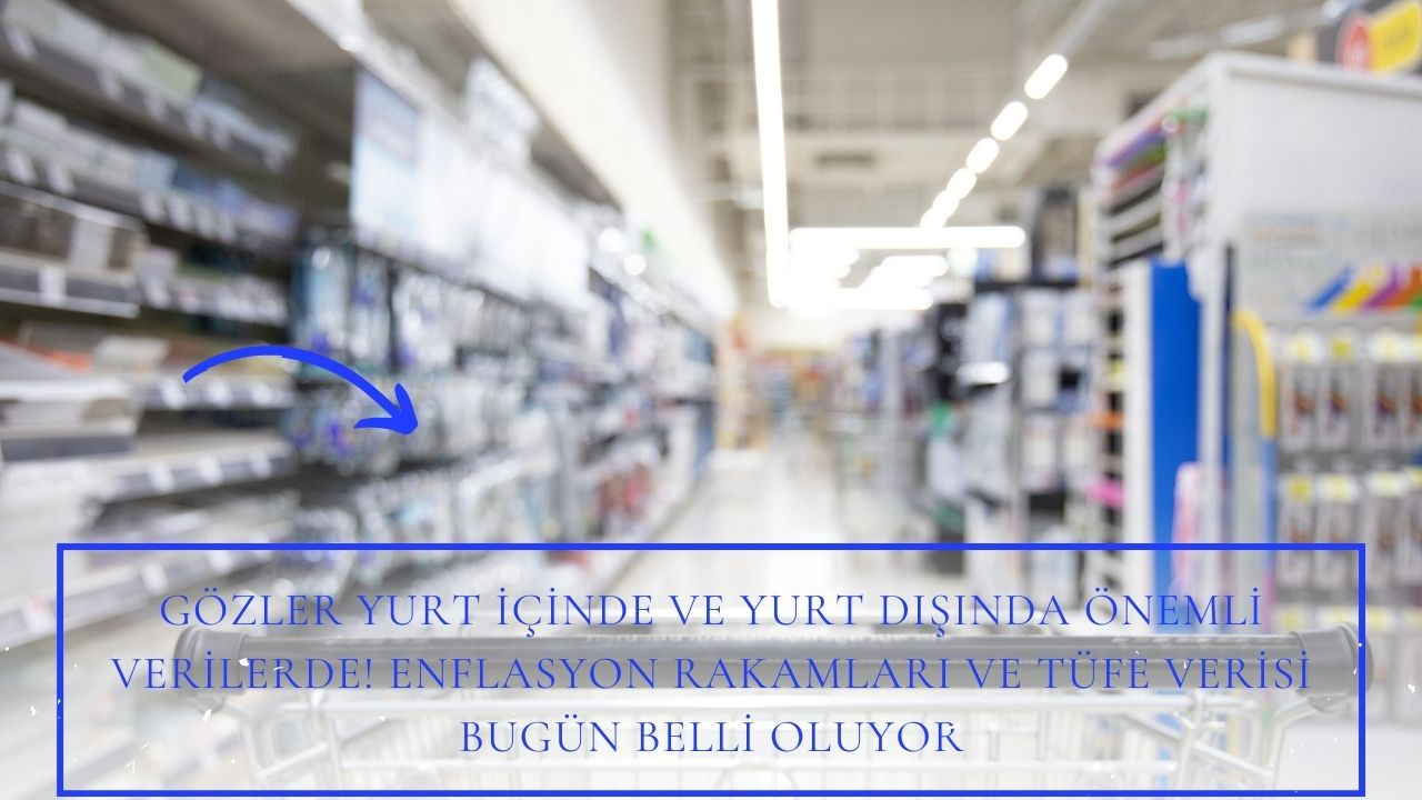 Gözler yurt içinde ve yurt dışında önemli verilerde! Enflasyon rakamları ve TÜFE verisi bugün belli oluyor