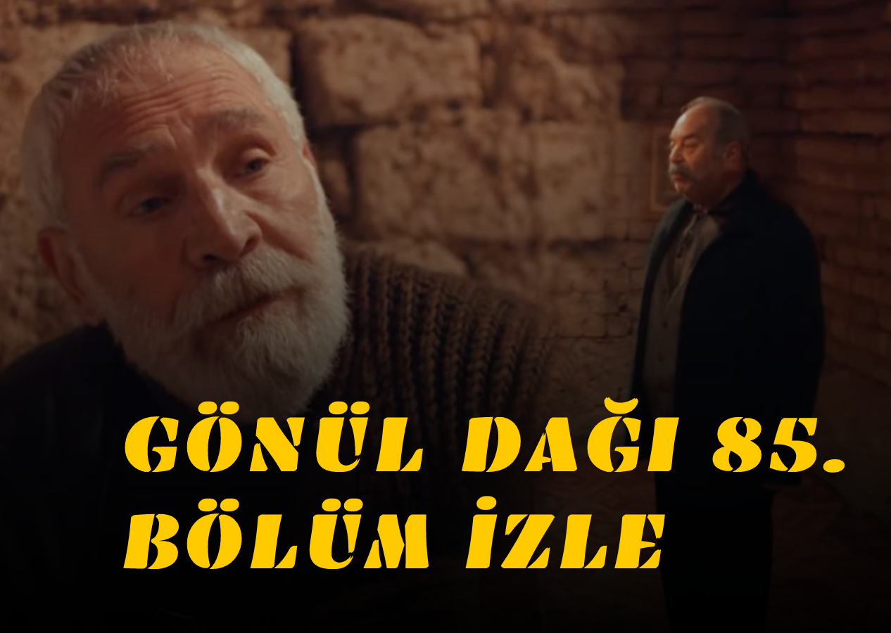 Gönül Dağı 85 bölüm izle! Gönül Dağı tekrar izle! Gönül Dağı son bölüm, yeni bölüm, 85inci bölüm izle TRT, Youtube!