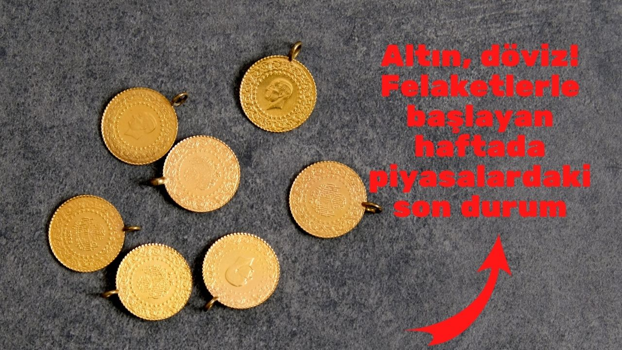 Altın, dolar, euro! Felaketlerle başlayan haftada piyasalardaki son durum
