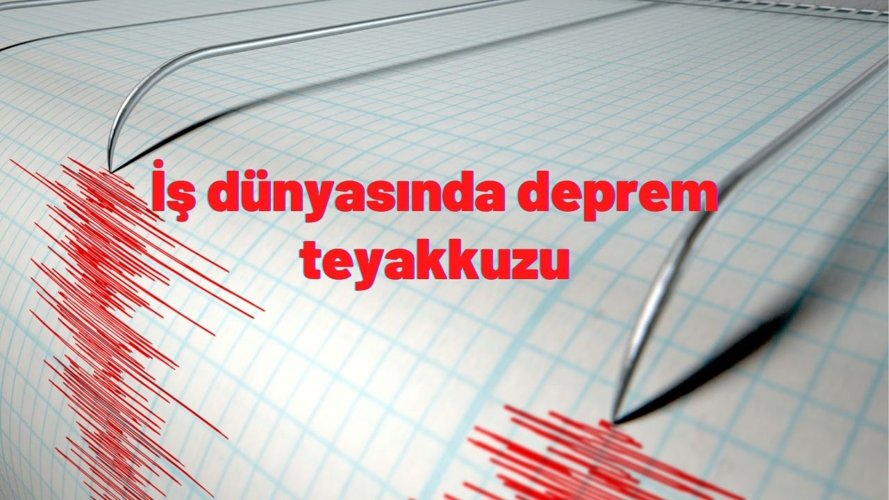 İş dünyasında deprem teyakkuzu