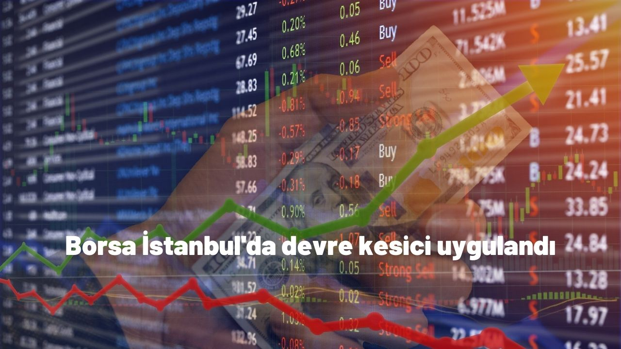 Borsa İstanbul'da devre kesici uygulandı