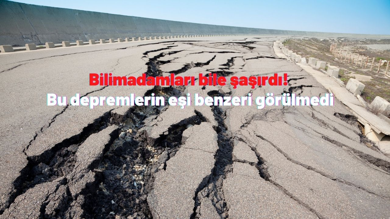 Bilimadamları bile şaşırdı! Bu depremlerin eşi benzeri görülmedi