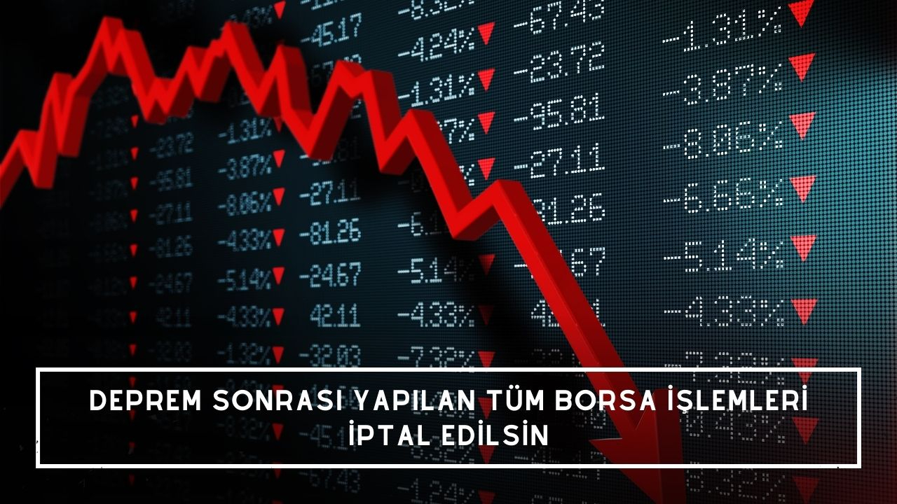 Dernek açıkladı! Deprem sonrası yapılan tüm borsa işlemleri iptal edilsin
