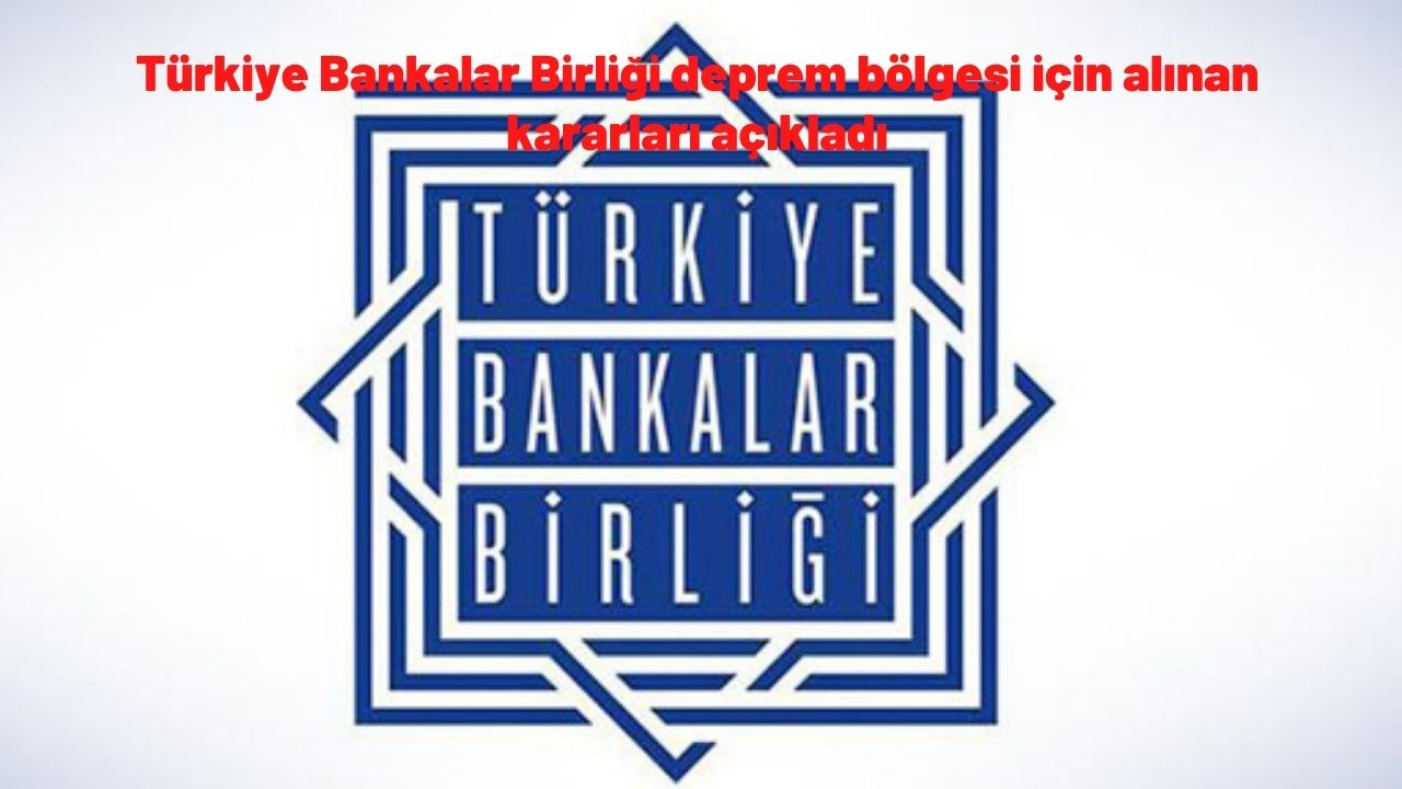 Borçlar öteleniyor! Türkiye Bankalar Birliği deprem bölgesi için alınan kararları açıkladı