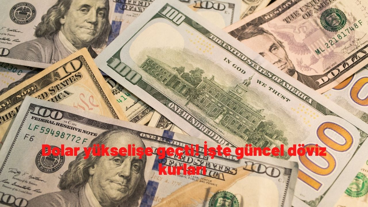 Dolar yükselişe geçti! İşte güncel döviz kurları