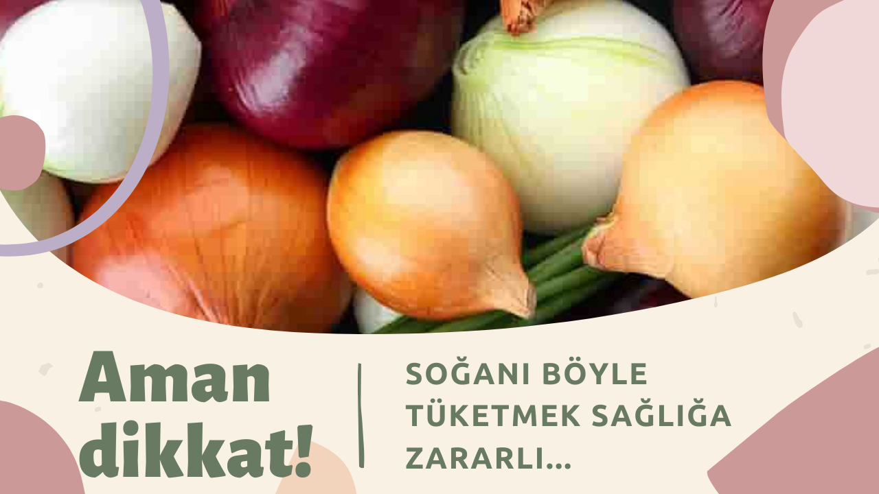 Aman dikkat! Soğanı böyle tüketmek sağlığa zararlı...