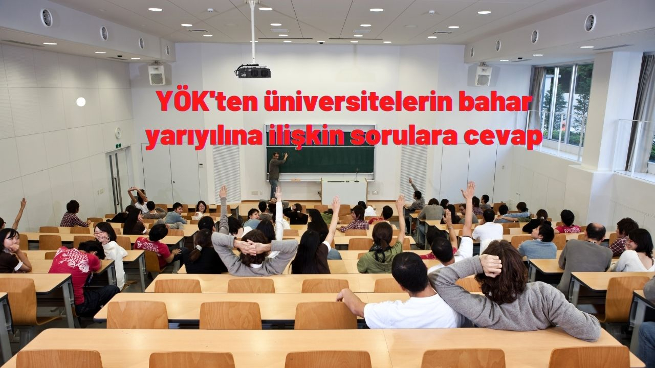 YÖK üniversitelerin bahar yarıyılına ilişkin merak edilen sorulara cevap verdi! İşte 16 soru 16 cevapla tüm merak edilenler