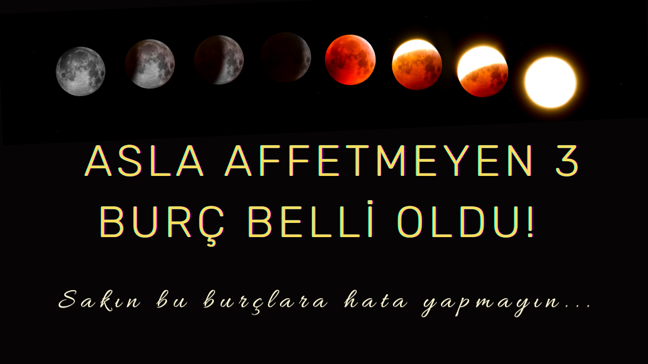 Sakın bu burçlara hata yapmayın... Asla affetmeyen 3 burç belli oldu!