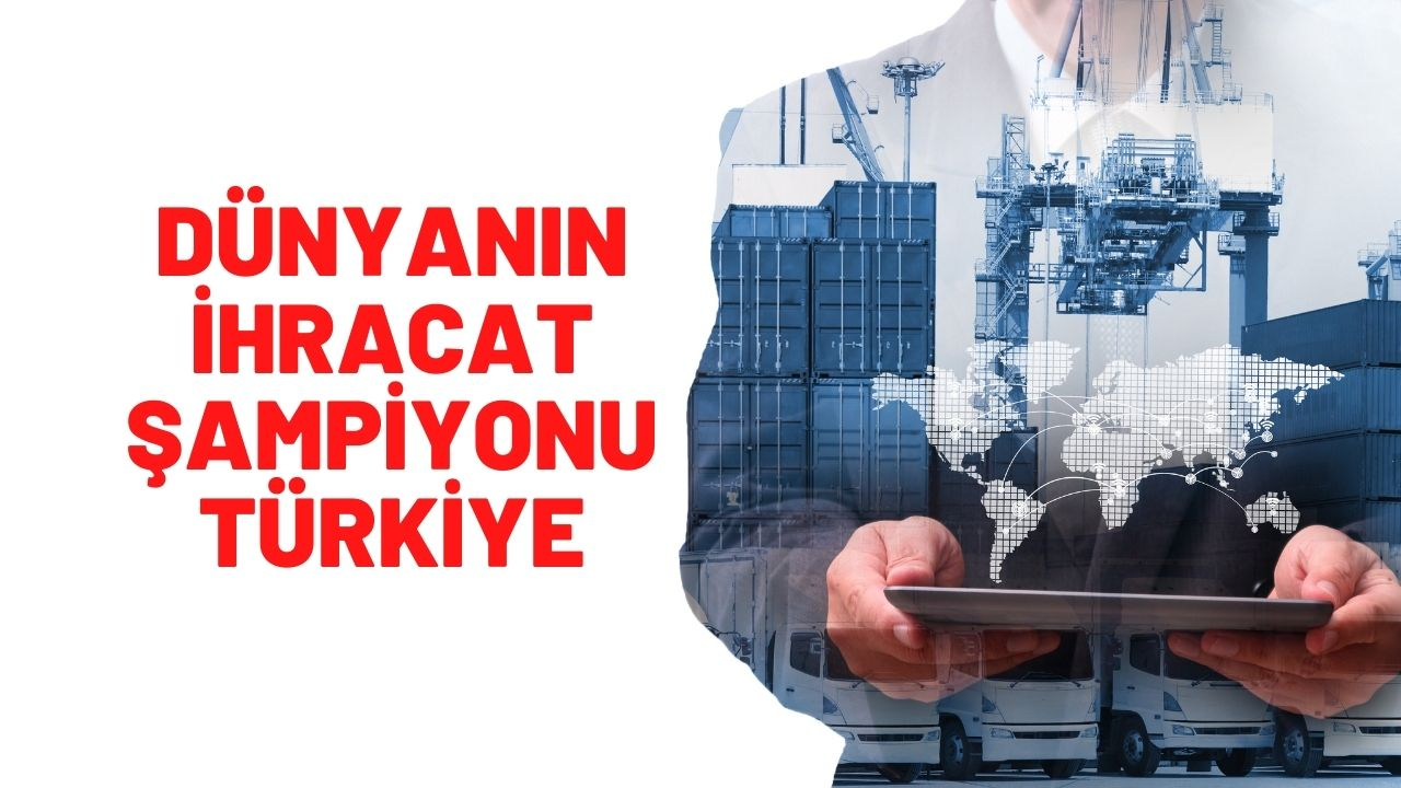 Dünyanın ihracat şampiyonu Türkiye