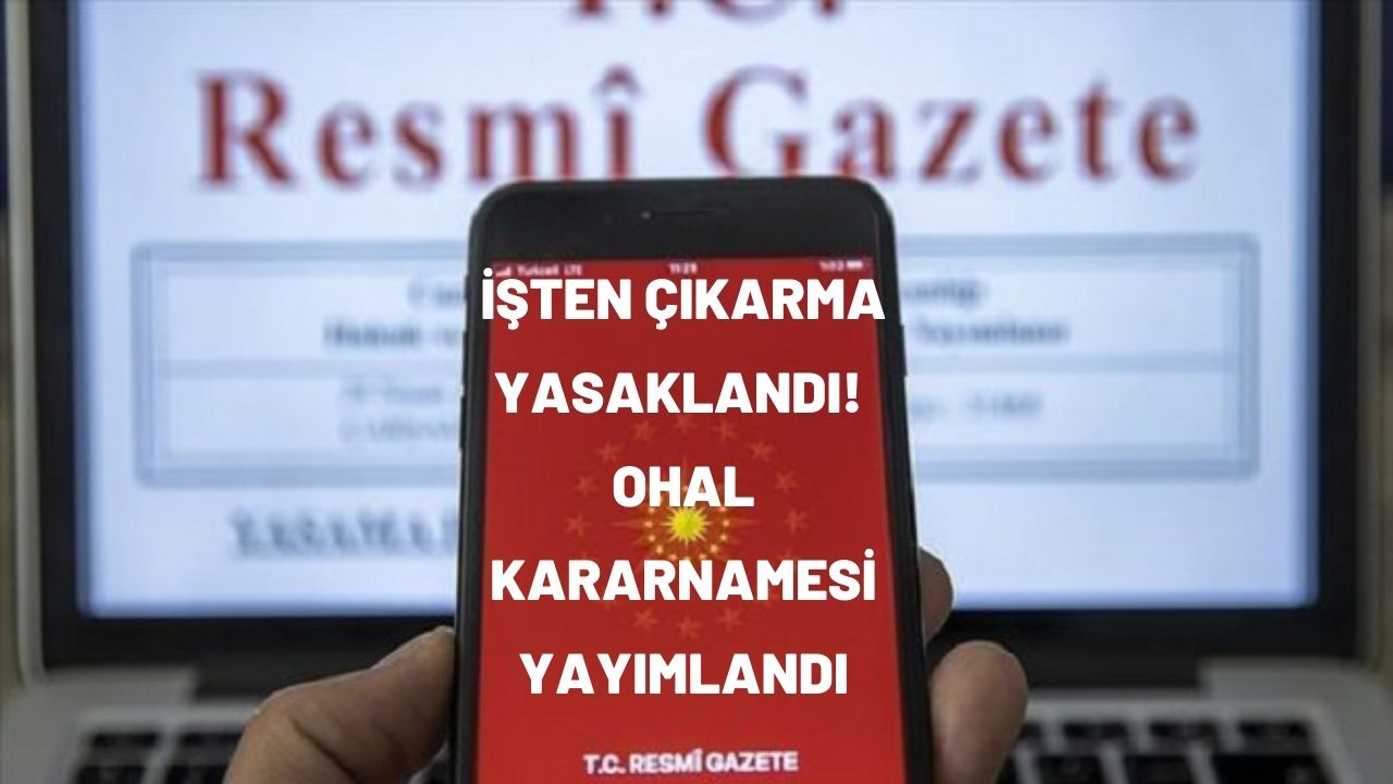 İşten çıkarma yasaklandı! OHAL Kararnamesi yayımlandı
