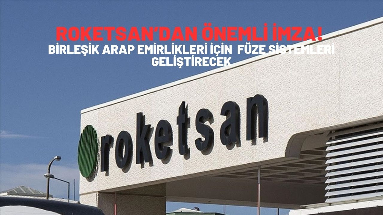 Roketsan’dan önemli imza! Birleşik Arap Emirlikleri için füze sistemleri geliştirecek