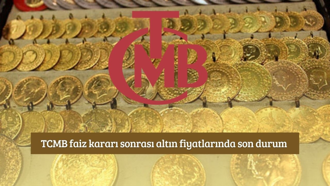 TCMB faiz kararı sonrası altın fiyatlarında son durum