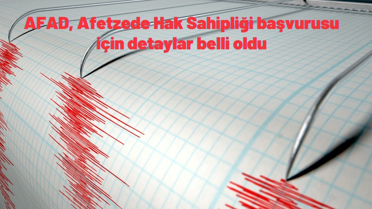 AFAD Afetzede Hak Sahipliği için başvuru sürecine ilişkin ayrıntılar belli oldu