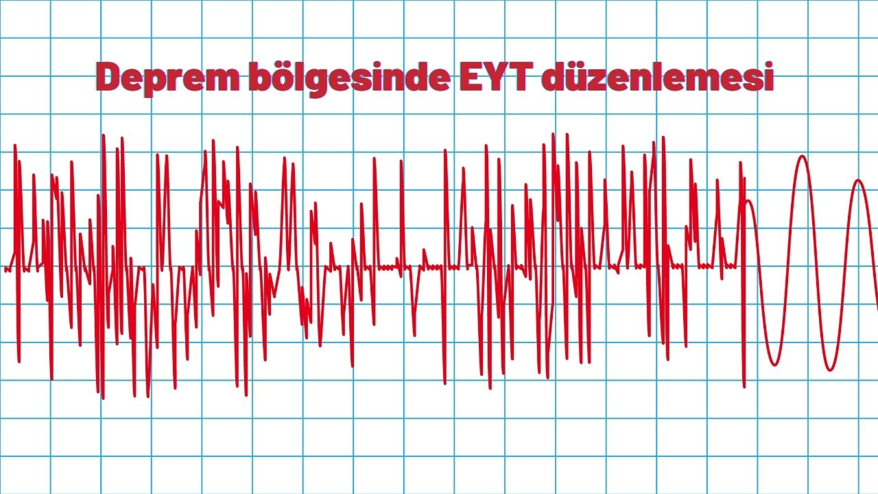 Deprem bölgesinde EYT düzenlemesi