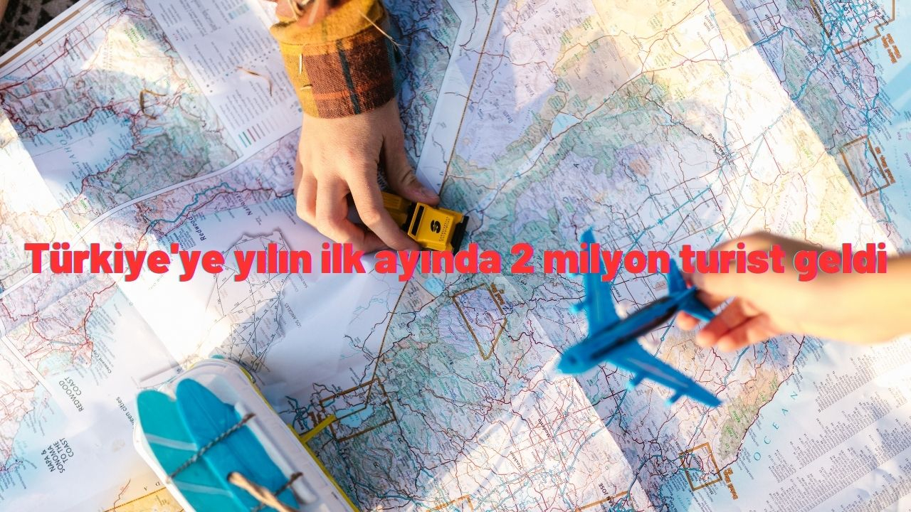 Türkiye'ye yılın ilk ayında 2 milyon turist geldi