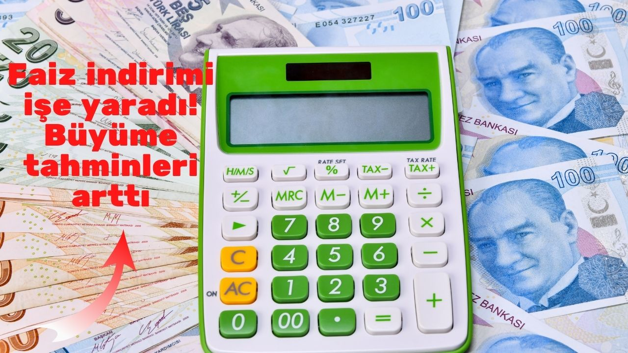 Faiz indirimi işe yaradı! Büyüme tahminleri arttı