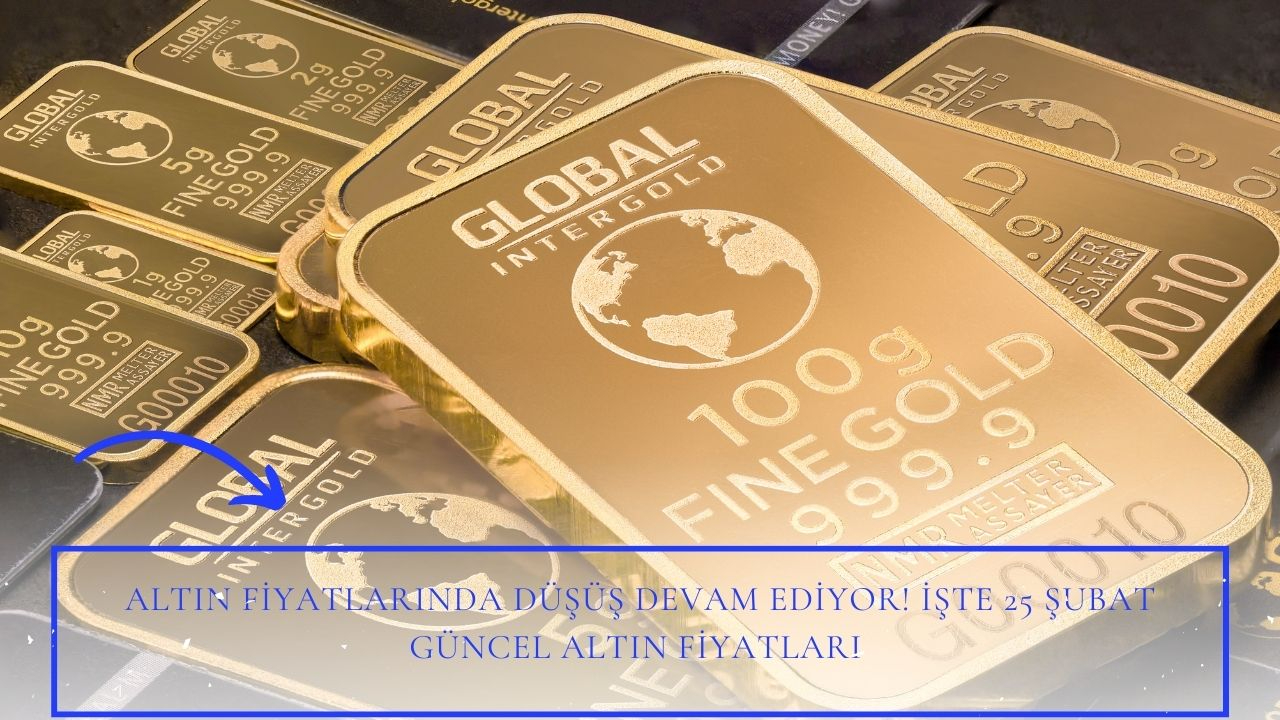 Altın fiyatlarında düşüş devam ediyor! İşte 25 Şubat güncel altın fiyatları