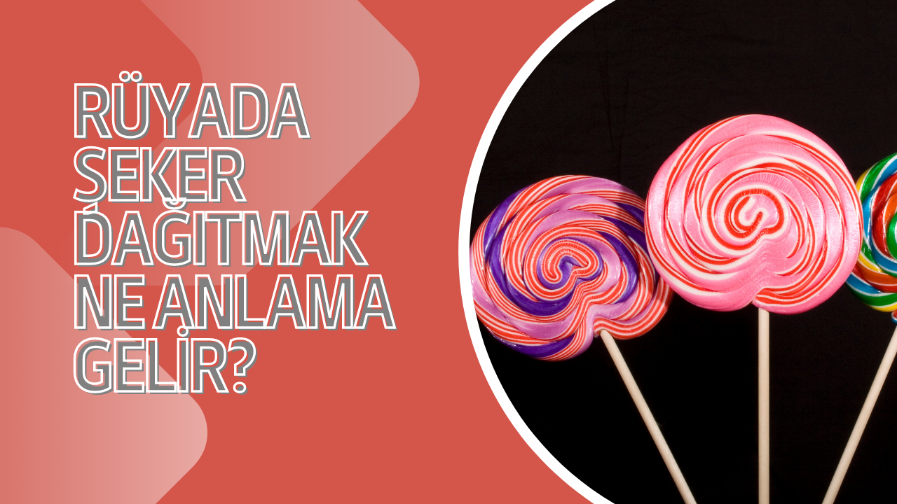Rüyada şeker dağıtmak ne anlama gelir?