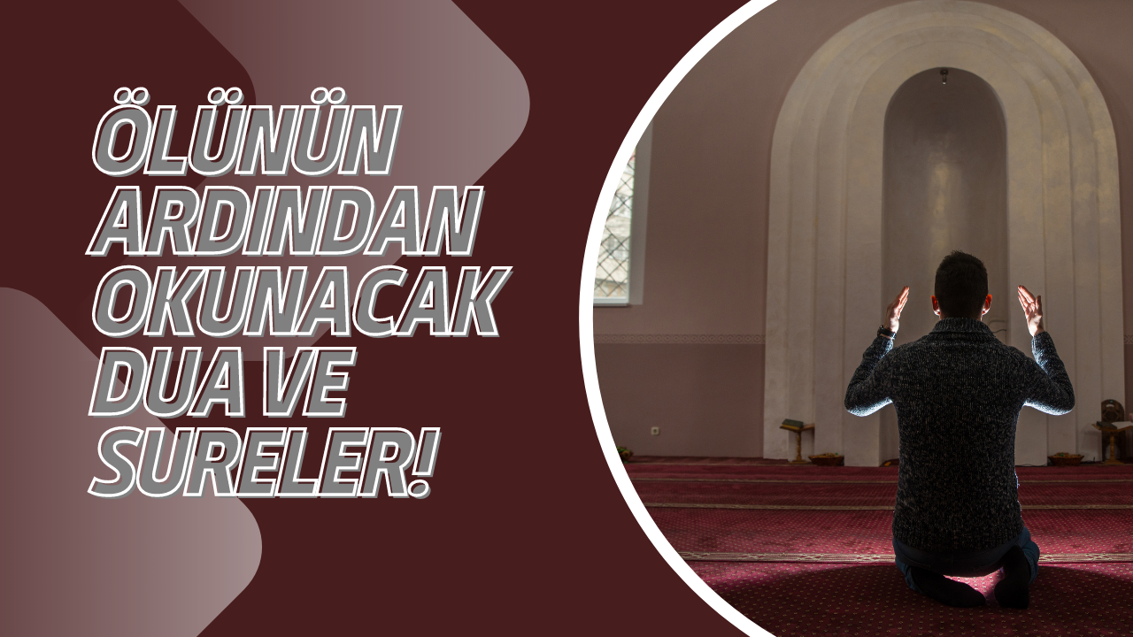 Ölünün ardından okunacak dua ve sureler!