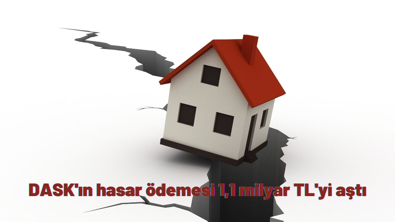 DASK'ın hasar ödemesi 1,1 milyar TL'yi aştı