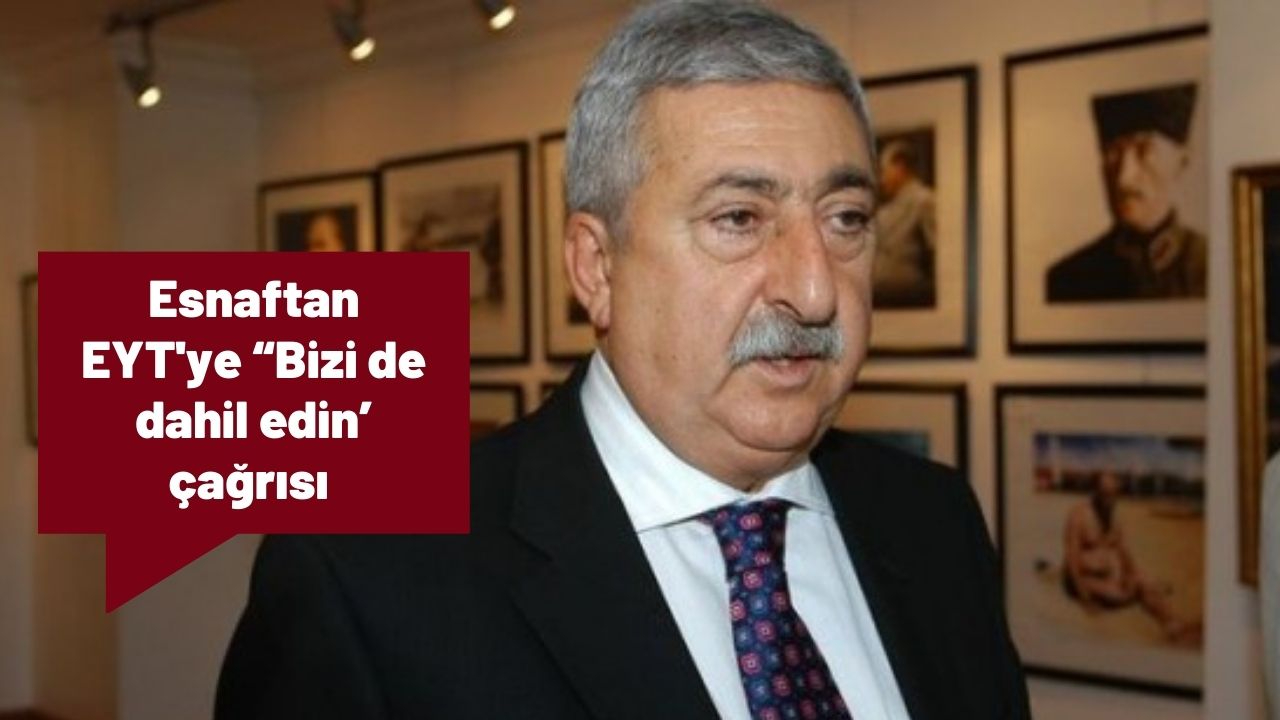 Esnaftan EYT'ye “Bizi de dahil edin’ çağrısı