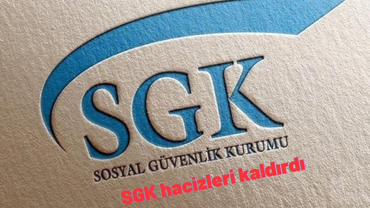 SGK hacizleri kaldırdı